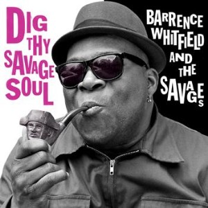 Whitfield ,Barrence And The Savages - Dig Thy Savage Soul